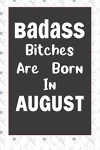 Badass Bitches Are Born In August