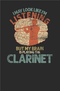 I May Look Like I'm Listening But My Brain Is Playing A Clarinet