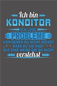 Ich bin Konditor Ich löse Probleme von denen du nicht weisst dass du sie hast auf eine Weise die du nicht verstehst