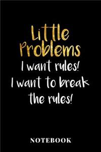 Little Problems - I want Rules! I want to break the rules! - Notebook
