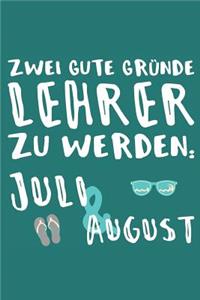 Zwei gute Gründe Lehrer zu Werden Juli & August