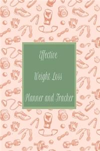 Effective Weight Loss Planner and Tracker: A Daily Diet And Workout Routine Planner, Weight Loss Tracker with Meal Planner Designed to Help You Live Your Healthiest Life, Track Your Goals, Wo