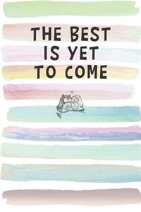 The Best is Yet to Come