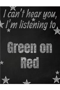 I can't hear you, I'm listening to Green on Red creative writing lined notebook