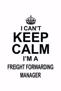 I Can't Keep Calm I'm A Freight Forwarding Manager