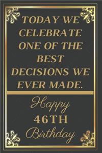 Today We Celebrate One Of The Best Decisions We Ever Made Happy 46th Birthday