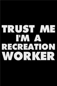 Trust Me I'm a Recreation Worker