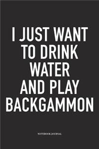 I Just Want to Drink Water and Play Backgammon