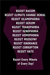 Resist Every Minute of Every Day!