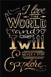 I Love The World And Will Never Stop Explore