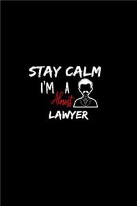 Stay Calm I'm Almost A Lawyer