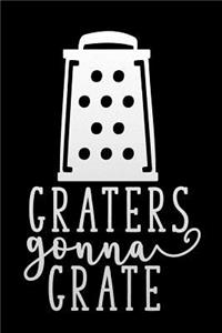 graters gonna grate