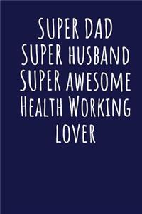 Super Dad Super Husband Super Awesome Health Working Lover