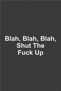 Blah, Blah, Blah, Shut The Fuck Up