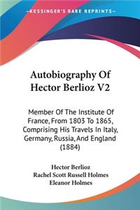 Autobiography Of Hector Berlioz V2