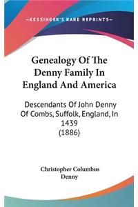 Genealogy Of The Denny Family In England And America: Descendants Of John Denny Of Combs, Suffolk, England, In 1439 (1886)