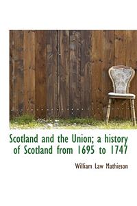 Scotland and the Union; A History of Scotland from 1695 to 1747