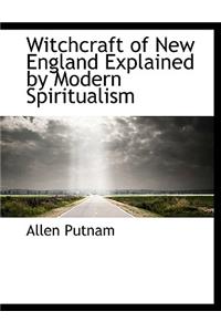 Witchcraft of New England Explained by Modern Spiritualism