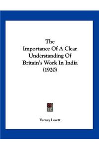 The Importance Of A Clear Understanding Of Britain's Work In India (1920)