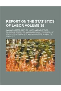Report on the Statistics of Labor Volume 39
