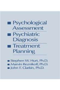 Psychological Assessment, Psychiatric Diagnosis, and Treatment Planning