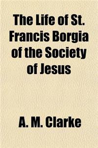 The Life of St. Francis Borgia of the Society of Jesus