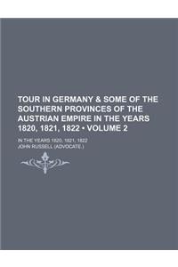 Tour in Germany & Some of the Southern Provinces of the Austrian Empire in the Years 1820, 1821, 1822 (Volume 2); In the Years 1820, 1821, 1822