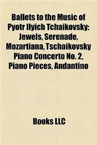 Ballets to the Music of Pyotr Ilyich Tchaikovsky