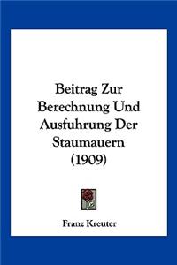 Beitrag Zur Berechnung Und Ausfuhrung Der Staumauern (1909)