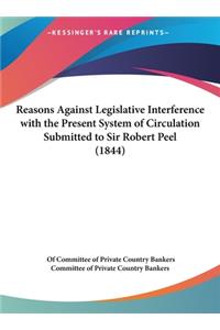 Reasons Against Legislative Interference with the Present System of Circulation Submitted to Sir Robert Peel (1844)