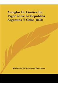 Arreglos de Limites En Vigor Entre La Republica Argentina y Chile (1898)