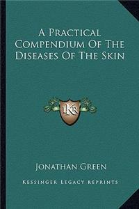 Practical Compendium of the Diseases of the Skin