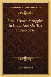 Final French Struggles in India and on the Indian Seas