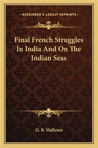 Final French Struggles in India and on the Indian Seas