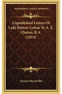Unpublished Letters of Lady Bulwer Lytton to A. E. Chalon, R.A. (1914)