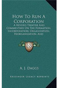 How to Run a Corporation
