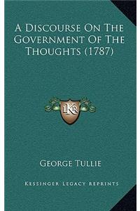 A Discourse On The Government Of The Thoughts (1787)