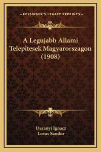 A Legujabb Allami Telepitesek Magyarorszagon (1908)