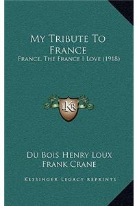 My Tribute To France: France, The France I Love (1918)