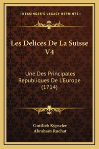 Les Delices De La Suisse V4: Une Des Principales Republiques De L'Europe (1714)