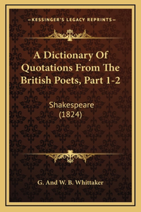 A Dictionary Of Quotations From The British Poets, Part 1-2