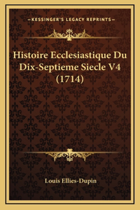 Histoire Ecclesiastique Du Dix-Septieme Siecle V4 (1714)