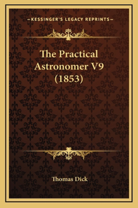 The Practical Astronomer V9 (1853)