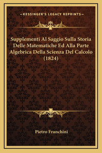 Supplementi Al Saggio Sulla Storia Delle Matematiche Ed Alla Parte Algebrica Della Scienza Del Calcolo (1824)
