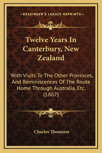Twelve Years In Canterbury, New Zealand