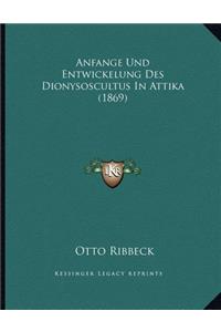 Anfange Und Entwickelung Des Dionysoscultus In Attika (1869)