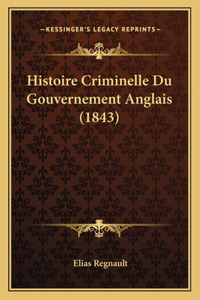 Histoire Criminelle Du Gouvernement Anglais (1843)