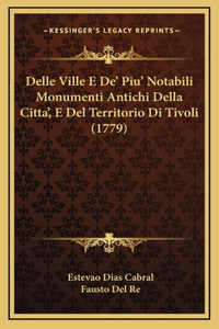 Delle Ville E De' Piu' Notabili Monumenti Antichi Della Citta', E Del Territorio Di Tivoli (1779)