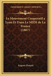 Le Mouvement Cooperatif a Lyon Et Dans Le MIDI de La France (1867)