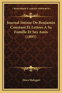 Journal Intime de Benjamin Constant Et Lettres a Sa Famille Et Ses Amis (1895)